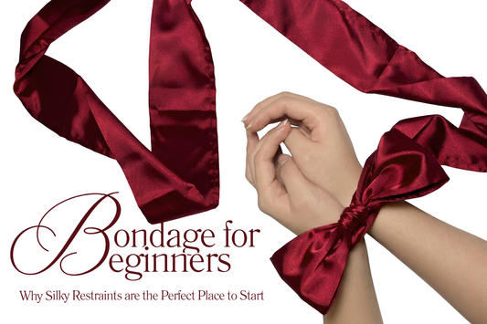 Bondage for Beginners: Why Silky Restraints are the Perfect Place to Start